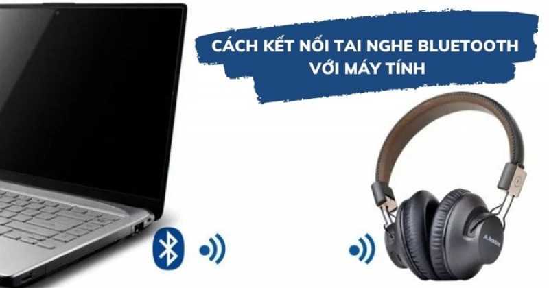 Hướng dẫn chi tiết cách kết nối tai nghe Bluetooth với laptop
